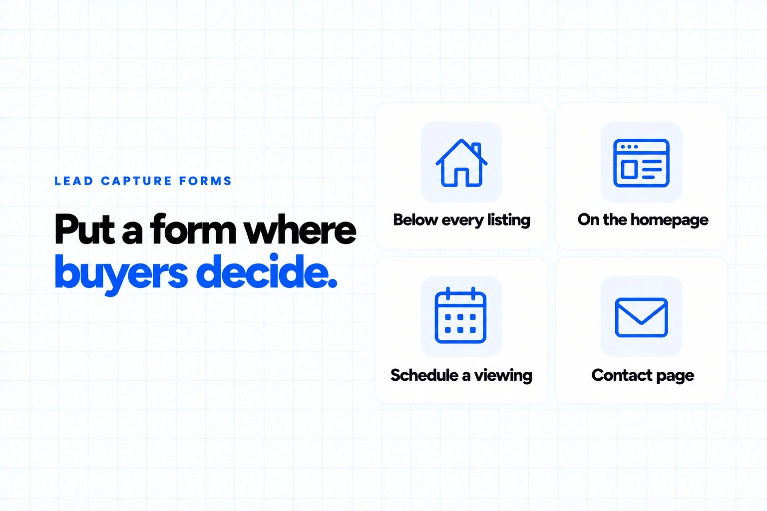 Where to put lead capture forms on a real estate website: below every listing, on the homepage, on a schedule a viewing button and on the contact page