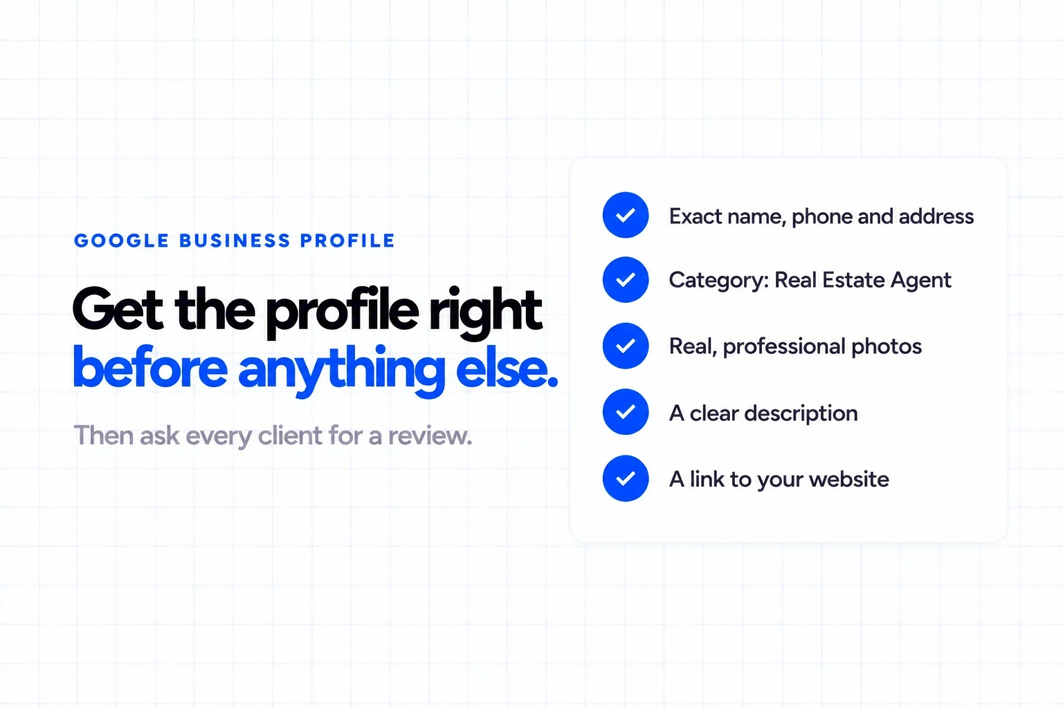 Google Business Profile checklist for real estate agents: exact name, phone and address, Real Estate Agent category, professional photos, a clear description and a website link