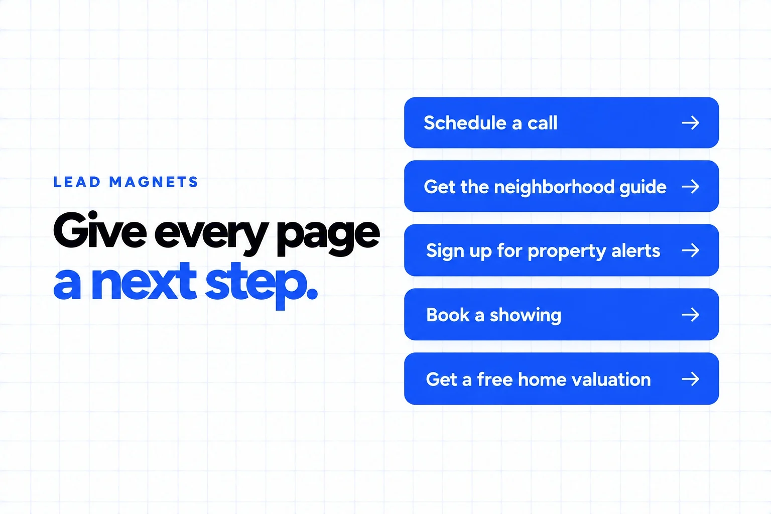 Lead magnets for a real estate lead generation website: schedule a call, get the neighborhood guide, sign up for property alerts, book a showing, get a free home valuation